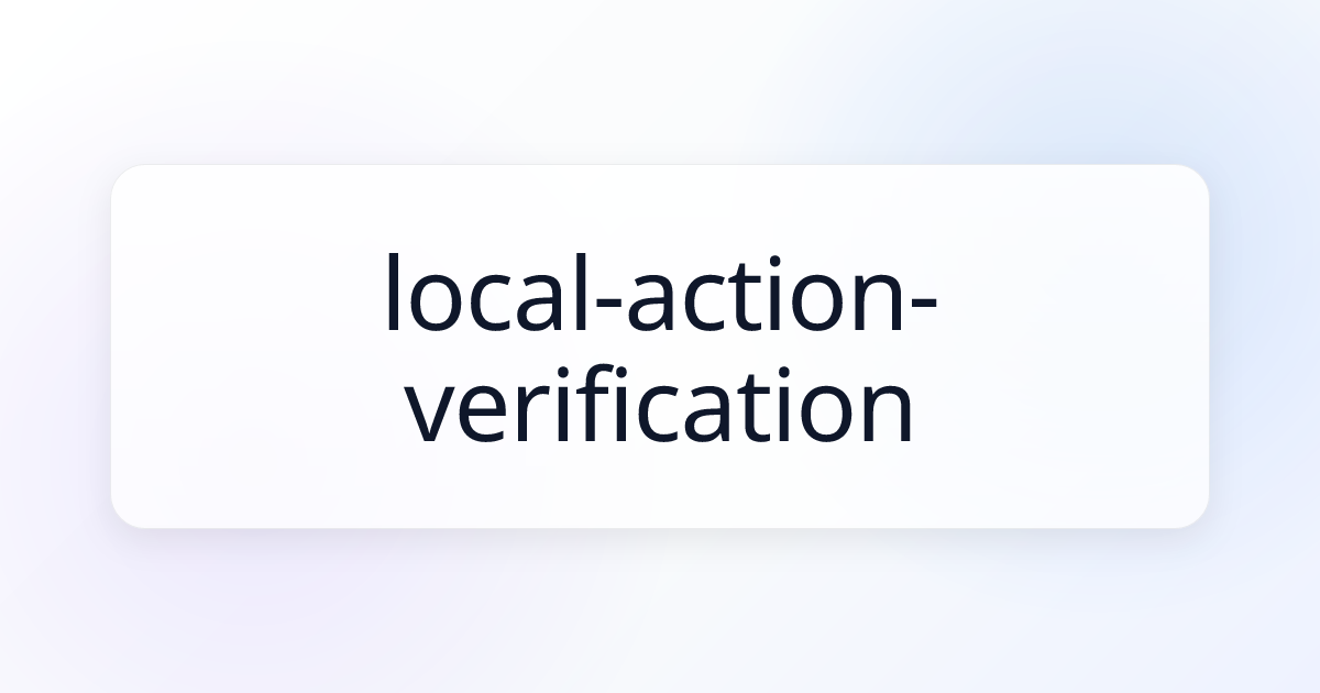local-action-verification | Agent Skills Library