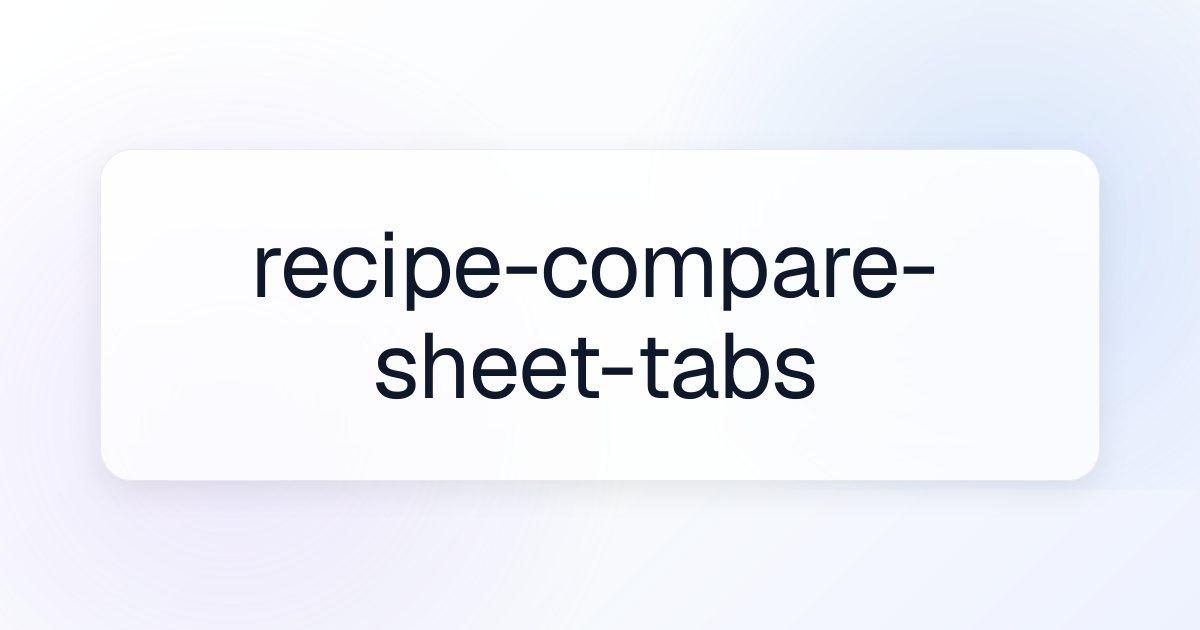 recipe-compare-sheet-tabs | Agent Skills Library